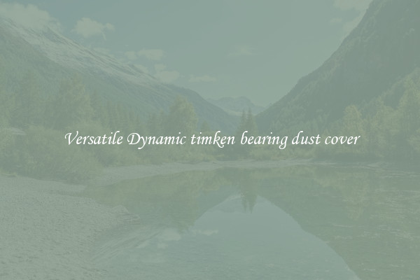 Versatile Dynamic timken bearing dust cover