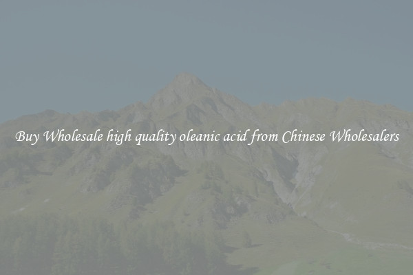 Buy Wholesale high quality oleanic acid from Chinese Wholesalers