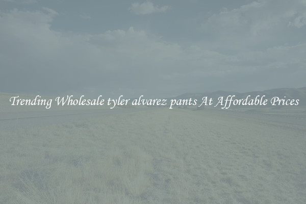 Trending Wholesale tyler alvarez pants At Affordable Prices