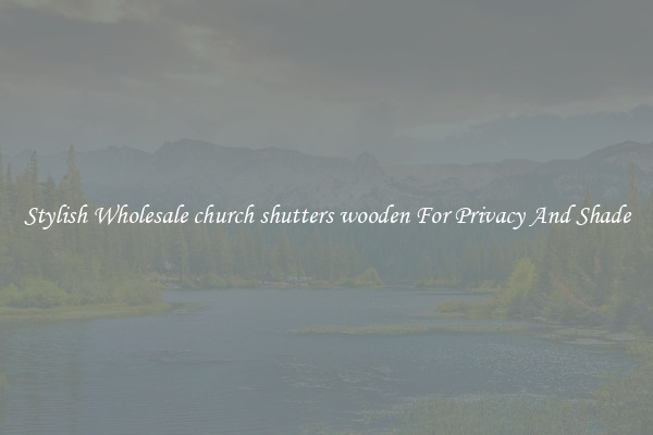 Stylish Wholesale church shutters wooden For Privacy And Shade