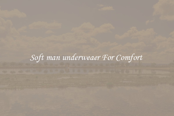 Soft man underweaer For Comfort 