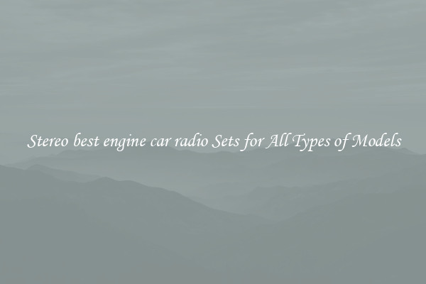 Stereo best engine car radio Sets for All Types of Models