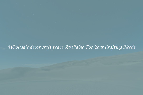 Wholesale decor craft peace Available For Your Crafting Needs