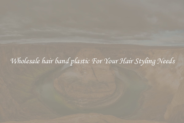 Wholesale hair band plastic For Your Hair Styling Needs