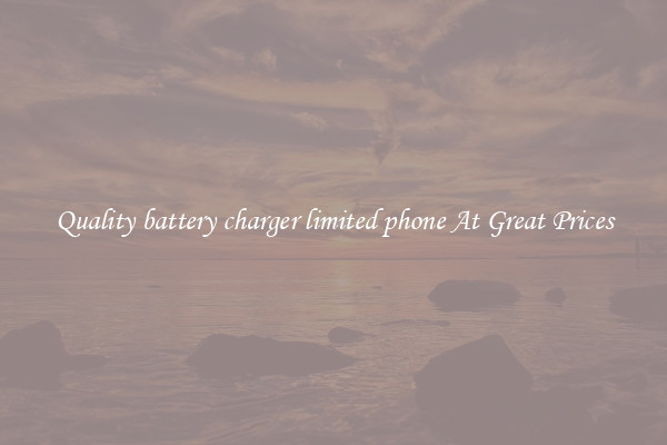 Quality battery charger limited phone At Great Prices