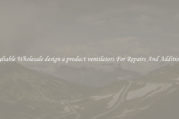 Reliable Wholesale design a product ventilators For Repairs And Additions