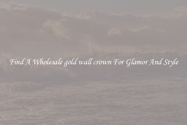Find A Wholesale gold wall crown For Glamor And Style