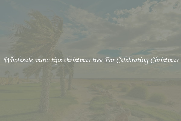 Wholesale snow tips christmas tree For Celebrating Christmas