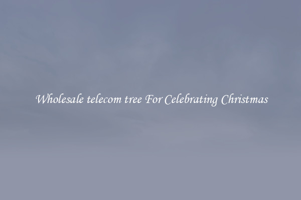 Wholesale telecom tree For Celebrating Christmas