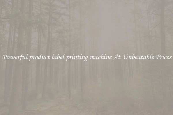 Powerful product label printing machine At Unbeatable Prices