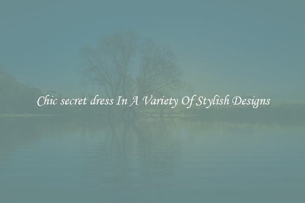 Chic secret dress In A Variety Of Stylish Designs