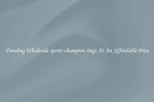Trending Wholesale sports champion rings At An Affordable Price