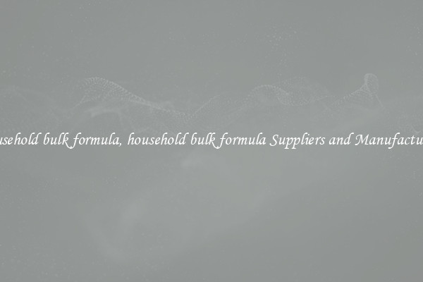 household bulk formula, household bulk formula Suppliers and Manufacturers