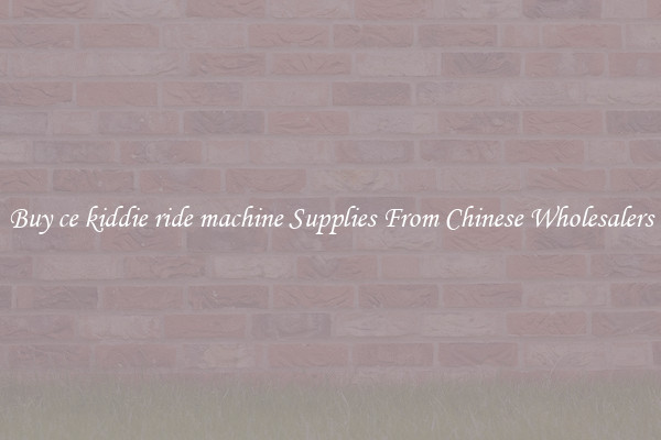 Buy ce kiddie ride machine Supplies From Chinese Wholesalers