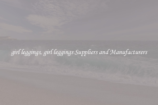 girl leggings, girl leggings Suppliers and Manufacturers