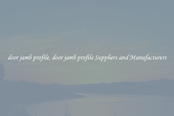 door jamb profile, door jamb profile Suppliers and Manufacturers