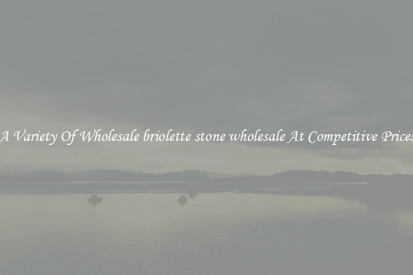 A Variety Of Wholesale briolette stone wholesale At Competitive Prices