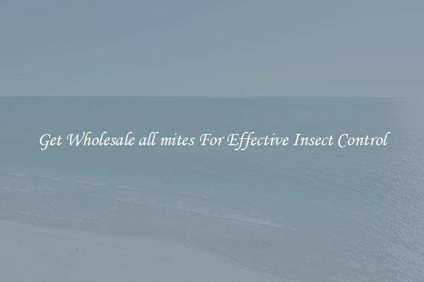 Get Wholesale all mites For Effective Insect Control