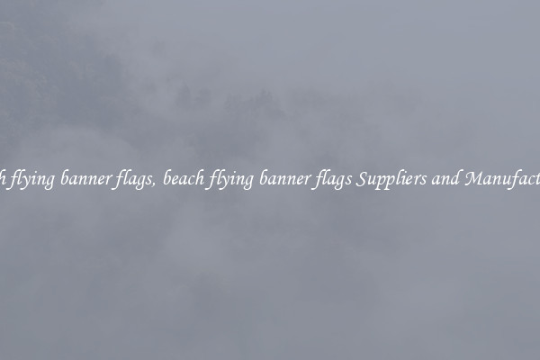 beach flying banner flags, beach flying banner flags Suppliers and Manufacturers