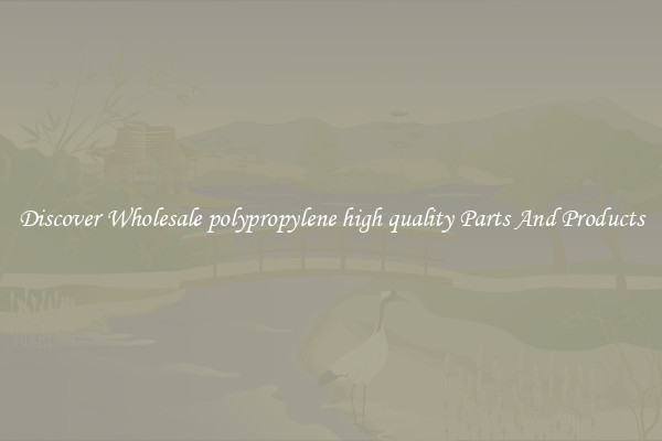 Discover Wholesale polypropylene high quality Parts And Products