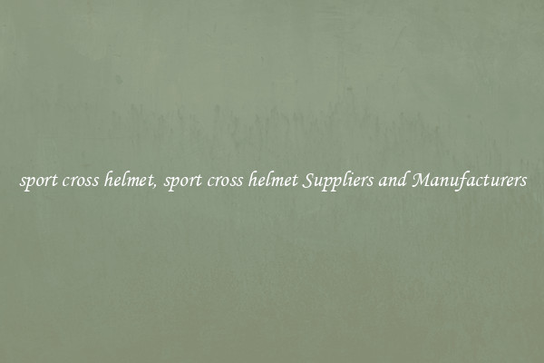 sport cross helmet, sport cross helmet Suppliers and Manufacturers