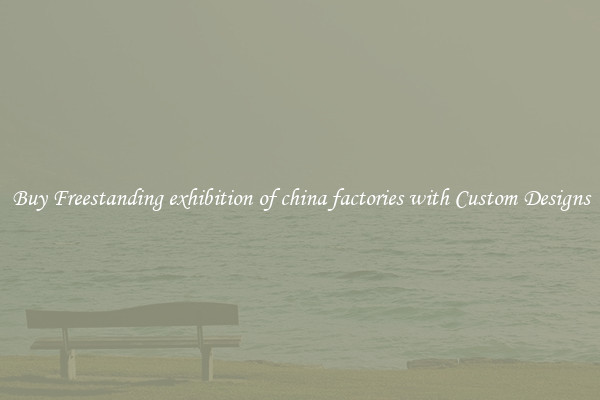 Buy Freestanding exhibition of china factories with Custom Designs