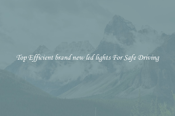 Top Efficient brand new led lights For Safe Driving