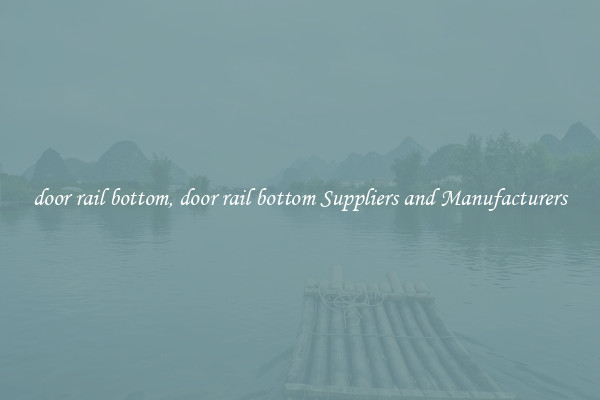 door rail bottom, door rail bottom Suppliers and Manufacturers