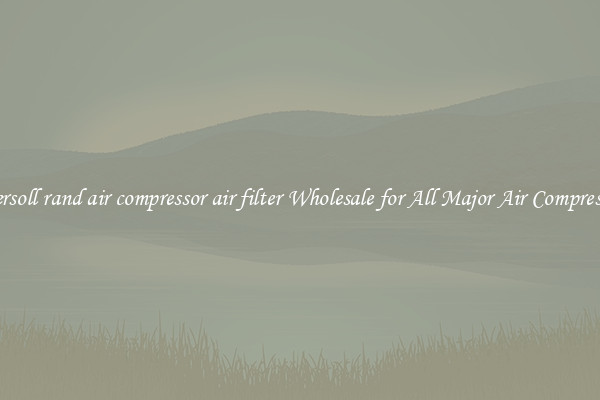 ingersoll rand air compressor air filter Wholesale for All Major Air Compressors