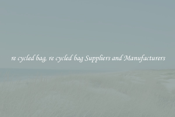 re cycled bag, re cycled bag Suppliers and Manufacturers