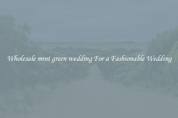 Wholesale mint green wedding For a Fashionable Wedding
