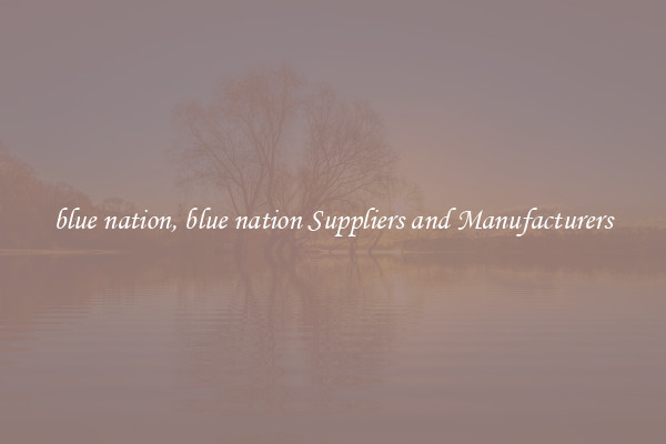 blue nation, blue nation Suppliers and Manufacturers