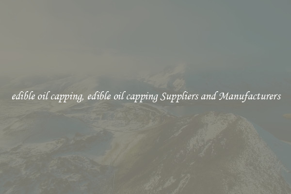 edible oil capping, edible oil capping Suppliers and Manufacturers