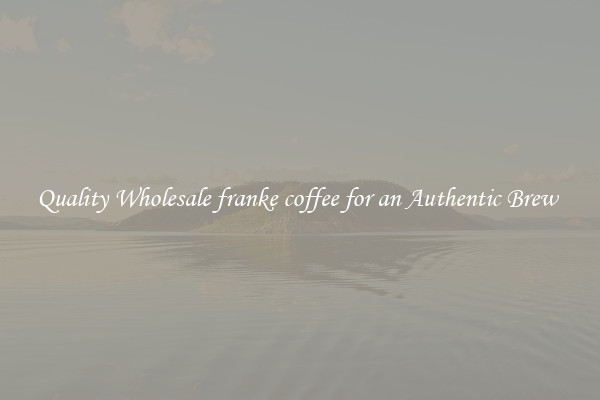 Quality Wholesale franke coffee for an Authentic Brew 