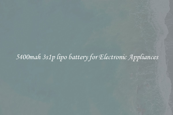 5400mah 3s1p lipo battery for Electronic Appliances