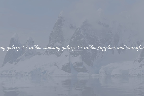 samsung galaxy 2 7 tablet, samsung galaxy 2 7 tablet Suppliers and Manufacturers