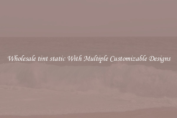 Wholesale tint static With Multiple Customizable Designs