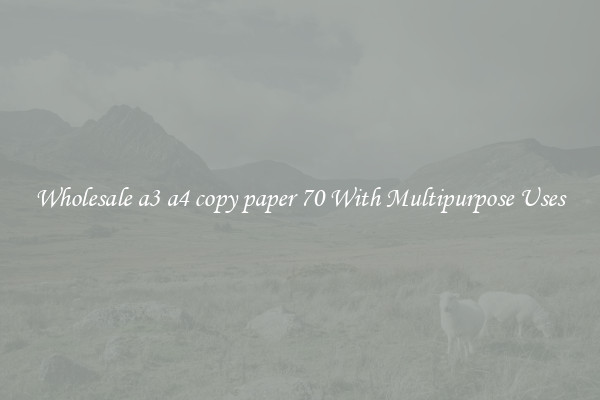 Wholesale a3 a4 copy paper 70 With Multipurpose Uses