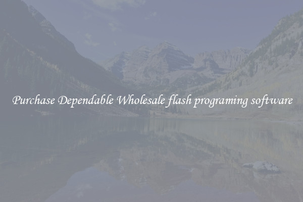 Purchase Dependable Wholesale flash programing software