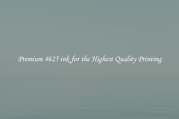 Premium 4625 ink for the Highest Quality Printing