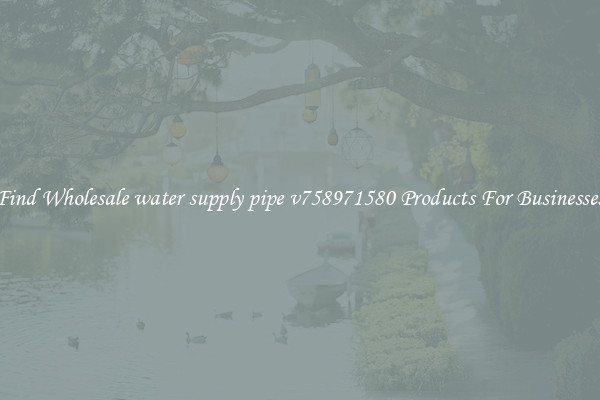 Find Wholesale water supply pipe v758971580 Products For Businesses