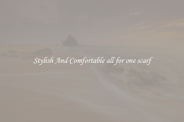 Stylish And Comfortable all for one scarf