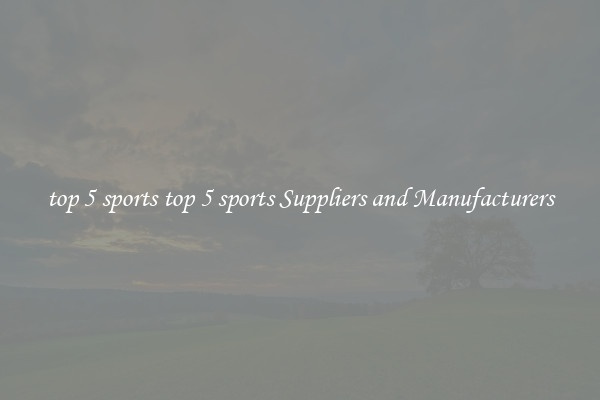 top 5 sports top 5 sports Suppliers and Manufacturers