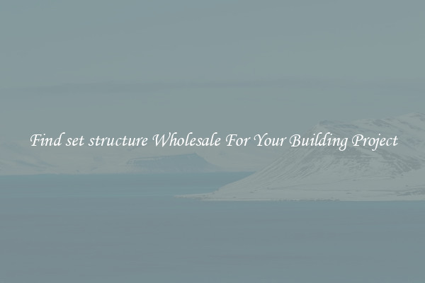 Find set structure Wholesale For Your Building Project