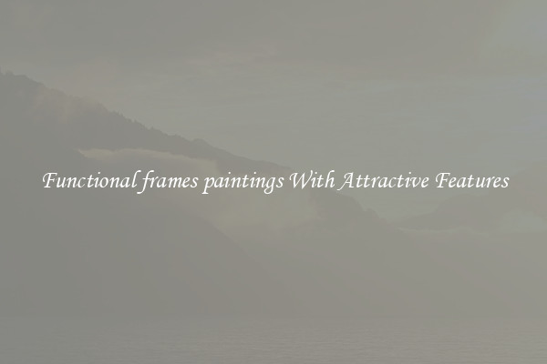 Functional frames paintings With Attractive Features
