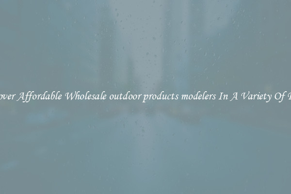 Discover Affordable Wholesale outdoor products modelers In A Variety Of Forms