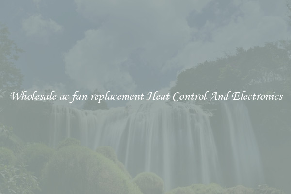 Wholesale ac fan replacement Heat Control And Electronics