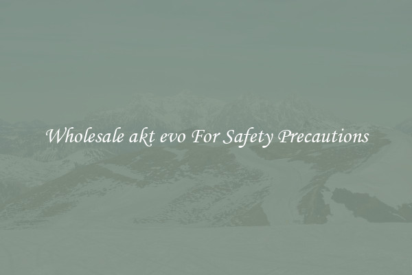 Wholesale akt evo For Safety Precautions