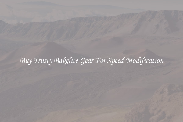 Buy Trusty Bakelite Gear For Speed Modification