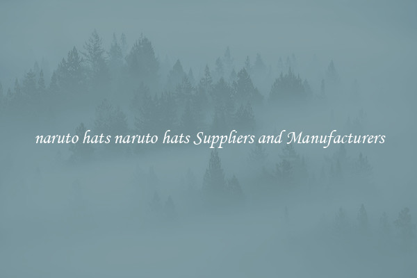 naruto hats naruto hats Suppliers and Manufacturers